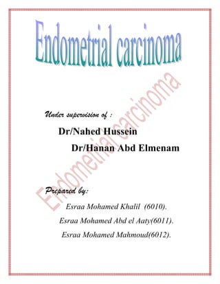 Under supervision of :

Dr/Nahed Hussein
Dr/Hanan Abd Elmenam

Prepared by:
Esraa Mohamed Khalil (6010).
Esraa Mohamed Abd el Aaty(6011).
Esraa Mohamed Mahmoud(6012).

 