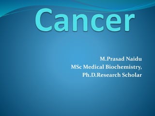 M.Prasad Naidu
MSc Medical Biochemistry,
Ph.D.Research Scholar
 