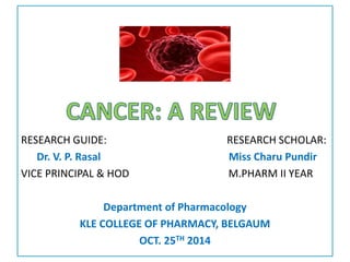 RESEARCH GUIDE: RESEARCH SCHOLAR:
Dr. V. P. Rasal Miss Charu Pundir
VICE PRINCIPAL & HOD M.PHARM II YEAR
Department of Pharmacology
KLE COLLEGE OF PHARMACY, BELGAUM
OCT. 25TH 2014
 