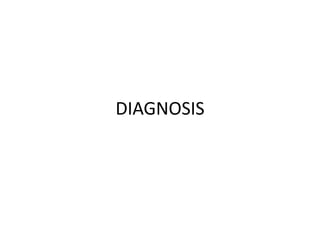 DIAGNOSIS
 
