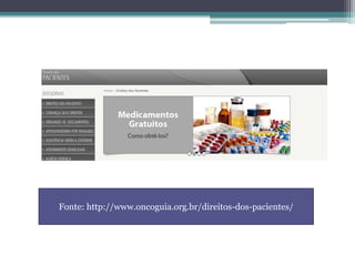 Fonte: http://www.oncoguia.org.br/direitos-dos-pacientes/
 