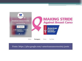Fonte: https://plus.google.com/+americancancersociety/posts
 