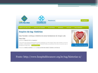 Fonte: http://www.hospitaldocancer.org.br/tag/historias-2/
 