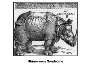 Rhinoceros Syndrome
 
