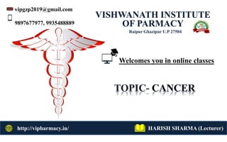 VISHWANATH INSTITUTE
OF PARMACY
Raipur Ghazipur U.P 27504
vipgzp2019@gmail.com
9897677977, 9935488889
http://vipharmacy.in/ HARISH SHARMA (Lecturer)
Welcomes you in online classes
 