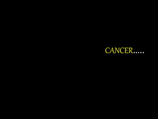 CANCER…..
 