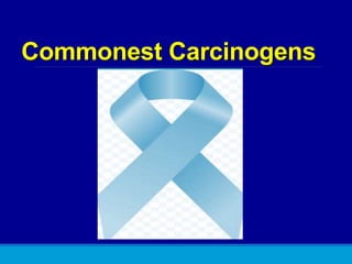 Commonest Carcinogens
 