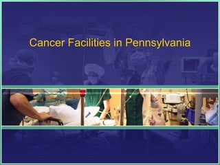 Cancer Facilities in Pennsylvania
 