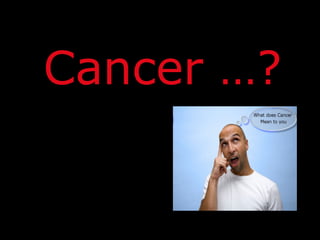 Cancer …?
 