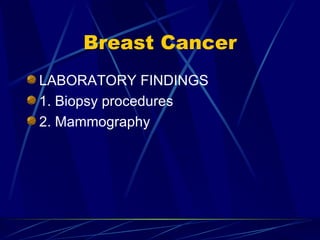 Breast Cancer LABORATORY FINDINGS 1. Biopsy procedures 2. Mammography 