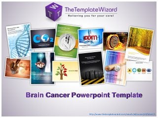 Brain Cancer Powerpoint TemplateBrain Cancer Powerpoint Template
http://www.thetemplatewizard.com/search/all/cancer/all/latest/1
 