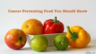 Cancer Preventing Food You Should Know
www.myhealthpharma.com 430-342-0255
 