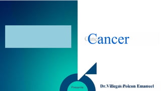 Cancer
Dr.Villegas Poicon Emanuel
 