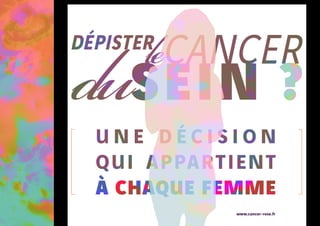 U n e d é c i s i o n
qui appartient
à chaque femme
www.cancer-rose.fr
 