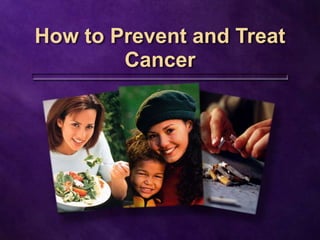 How to prevent and Treat Cancer