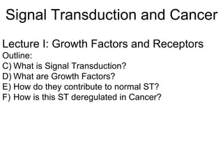 Signal Transduction and Cancer ,[object Object],[object Object],[object Object],[object Object],[object Object],[object Object]