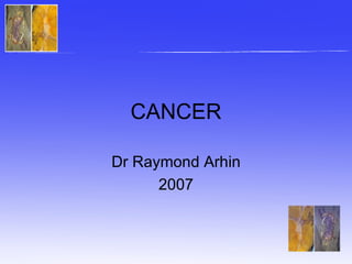 CANCER Dr Raymond Arhin 2007 