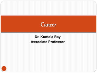 Dr. Kuntala Ray
Associate Professor
Cancer
1
 