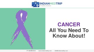 CANCER
All You Need To
Know About!
 