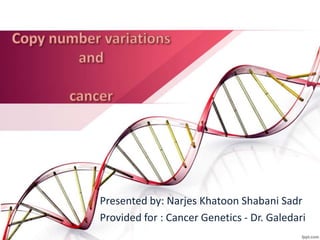 Presented by: Narjes Khatoon Shabani Sadr
Provided for : Cancer Genetics - Dr. Galedari
 