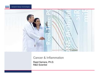 Sample & Assay Technologies

Cancer & Inflammation
Raed Samara, Ph.D.
R&D Scientist

 
