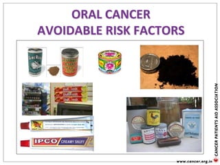 ORAL CANCER
AVOIDABLE RISK FACTORS
 
