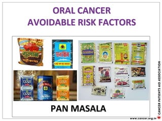 PAN MASALA
ORAL CANCER
AVOIDABLE RISK FACTORS
 