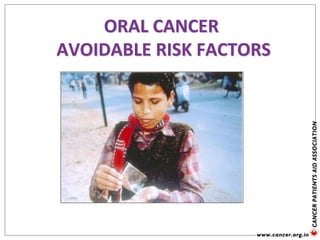 ORAL CANCER
AVOIDABLE RISK FACTORS
 