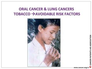 ORAL CANCER & LUNG CANCERS
TOBACCO AVOIDABLE RISK FACTORS
 