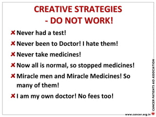 CREATIVE STRATEGIES
- DO NOT WORK!
Never had a test!
Never been to Doctor! I hate them!
Never take medicines!
Now all is normal, so stopped medicines!
Miracle men and Miracle Medicines! So
many of them!
I am my own doctor! No fees too!
 