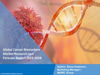 Copyright © IMARC Service Pvt Ltd. All Rights Reserved
Global Cancer Biomarkers
Market Research and
Forecast Report 2023-2028
Author: Elena Anderson,
Marketing Manager |
IMARC Group
© 2019 IMARC All Rights Reserved
 