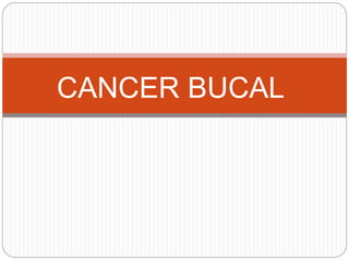 CANCER BUCAL
 