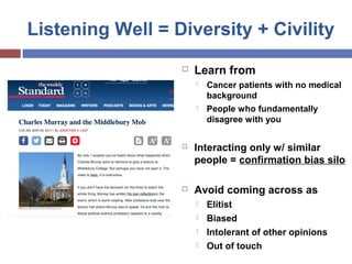 Listening Well = Diversity + Civility
 Learn from
 Cancer patients with no medical
background
 People who fundamentally...