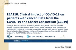 LBA110: Clinical impact of COVID-19 on patients with cancer: Data from the COVID-19 and Cancer Consortium (CCC19)
Lancet M...