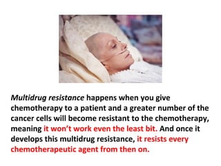 Chemo causes the tumors to shrink temporarily by killing
 the low-grade malignant cells and has no effect on the
cells generating the cancer—the cancer stem cells. This is
 why when the cancer recurs it grows with a vengeance.
 