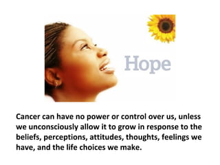 Within a brief moment, the word “cancer” can turn
someone’s entire world upside down.
 