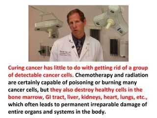 As long as the causes of tumor growth remain intact,
cancer may redevelop at any time and at any rate.
 