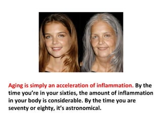 As you get older you have more trouble repairing your
DNA, so if you are age seventy-five or eighty, your
ability to repair DNA is just a fraction of what it was
when you were forty or even fifty. And that puts you at
extremely high risk.
 