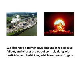 Cancer is an epidemic and it boils down to a mixture of
poisons in the environment and poisons in our food,
coupled with genetics. But how do you explain that
many women are getting breast cancer with no family
history of breast cancer? It’s obviously toxicity from
 