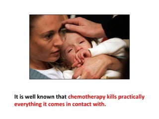 The overall success rate of chemotherapy is no more
than 2-3% and for some types of cancer it is virtually
zero.
 