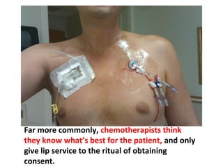 Only rarely are patients given accurate and
complete information in an understandable fashion
so that they can make truly informed choices.
 