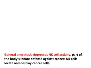 Surgery, for any reason, not just surgery for cancer,
depresses the immune system.
 