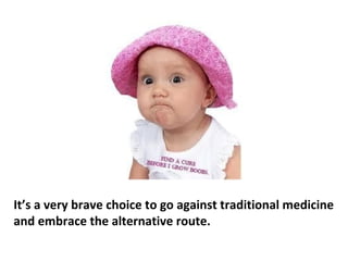 The cancer can be cured–not improved, but cured.
 