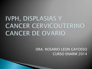 DRA. ROSARIO LEON GAYOSSO
CURSO ENARM 2014

 