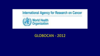 GLOBOCAN - 2012 
 