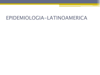 EPIDEMIOLOGIA-LATINOAMERICA
 
