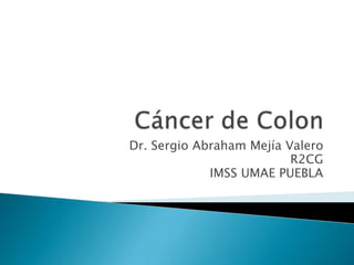Dr. Sergio Abraham Mejía Valero
R2CG
IMSS UMAE PUEBLA
 