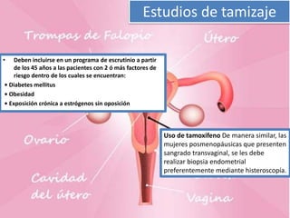 Evaluación pre-tratamiento.
• Examen físico general y
pélvico .
• Tamaño y movilidad
uterina Búsqueda de
masas extrauterin...