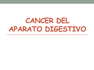 CANCER DEL
APARATO DIGESTIVO
 