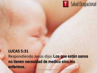LUCAS 5:31
Respondiendo Jesús dijo: Los que están sanos
no tienen necesidad de medico sino los
enfermos.
       CACECSISO SU PRIMERA OPCION EN SEGURIDAD INDUSTRIAL Y SALUD OCUPACIONAL
 